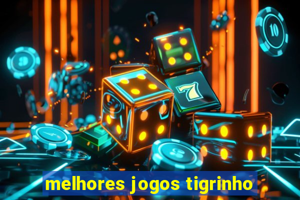 melhores jogos tigrinho